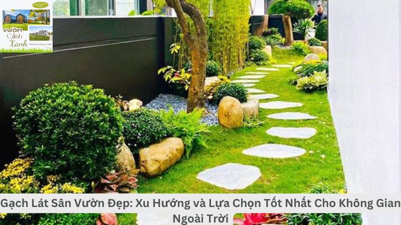 Gạch Lát Sân Vườn Đẹp: Xu Hướng và Lựa Chọn Tốt Nhất Cho Không Gian Ngoài Trời